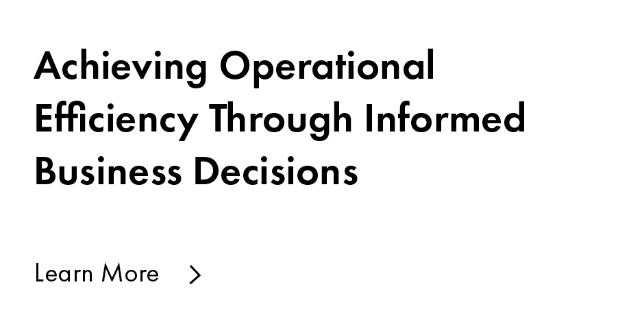 Achieving Operational Efficiency Through Informed Business Decisions
