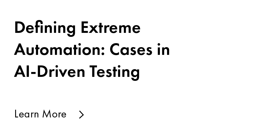 Defining Extreme Automation- Cases in AI-Driven Testing