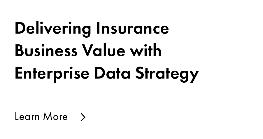 Delivering Insurance Business Value with Enterprise Data Strategy
