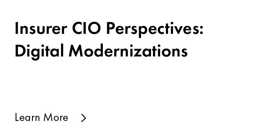 Insurer CIO Perspectives- Digital Modernization