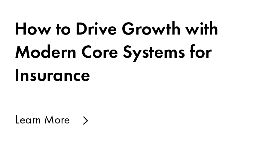 How to Drive Growth with Modern Core Systems for Insurance