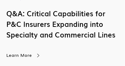 Q&A: Critical Capabilities for P&C Insurers Expanding into Specialty and Commercial Lines